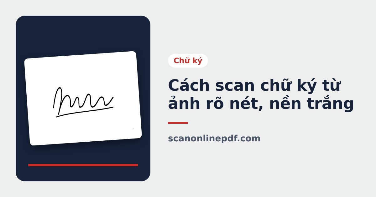 Cách scan chữ ký từ ảnh rõ nét, nền trắng